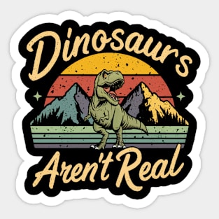 Dinosaur " Dinosaurs Aren't Real " Sticker